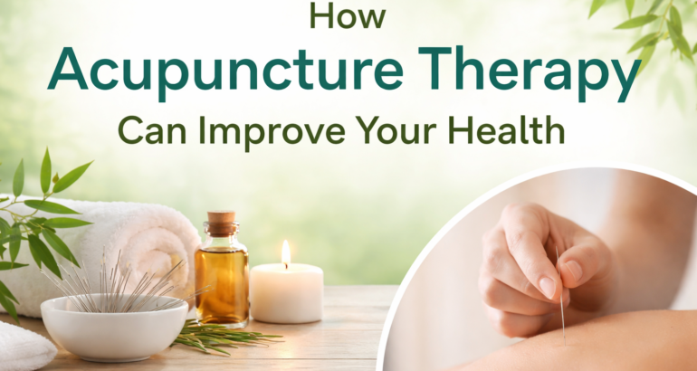 How Acupuncture Therapy Can Improve Your Health